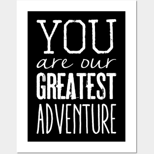 You are our greatest adventure Posters and Art